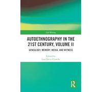 Autoethnography in the 21st Century, Volume II: Genealogy, Memory, Media, Witness (Life Writing)