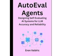 AutoEval Agents: Designing Self-Evaluating AI Systems for LLM Accuracy and Reliability