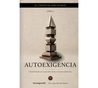 AUTOEXIGENCIA: Cuando hacer las cosas bien nunca se siente suficiente (EL COSTO DE SER FUERTE)