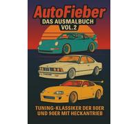 AutoFieber - Das Ausmalbuch Vol. 2: Tuning-Klassiker der 80er und 90er mit Heckantrieb