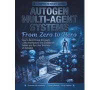 AutoGen Multi-Agent Systems From Zero to Hero: How to Build a Virtual Boardroom of AI Experts LLMs Architecture That Collaborate Debate and Run Your ... Stack: AI Engineering From Zero to Hero.)