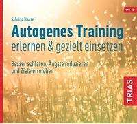Autogenes Training erlernen & gezielt einsetzen (Hörbuch). CD: Besser schlafen, Ängste reduzieren und Ziele erreichen