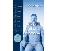 Autogenes Training für Erwachsene: 50 geführte Übungen für Stressabbau, innere Ruhe und erholsamen Schlaf - verständlich, alltagstauglich und ganz ohne Esoterik (Ruhe finden für Erwachsene)
