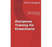 Autogenes Training für Erwachsene: 50 geführte Übungen für Stressabbau, innere Ruhe und erholsamen Schlaf - verständlich, alltagstauglich und ganz ohne Esoterik (Ruhe finden für Erwachsene)