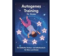 Autogenes Training für Kinder: Ruhezauber für starke Kinder-Einschlafgeschichten und Entspannungsübungen zum Vorlesen und Mitmachen