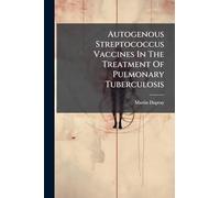 Autogenous Streptococcus Vaccines In The Treatment Of Pulmonary Tuberculosis