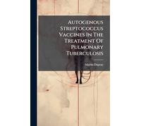 Autogenous Streptococcus Vaccines In The Treatment Of Pulmonary Tuberculosis