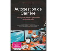 Autogestion de Carrière: Votre guide pour la progression professionnelle
