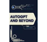 AutoGPT and Beyond: Your Road from Novice to Skilled Professional