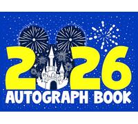Autograph Book: A Delightful Scrapbook And Memory Book Created To Hold Signatures And Smiles From Magical Theme Park Adventures