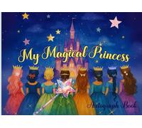 Autograph Book for Girls: My Magical Princess | Collect Signatures, Photos & Memories from Theme Park Adventures with Favorite Characters, Princesses ... & Special Moments with Friends & Family.