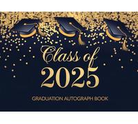 Autograph Book for Graduation Class Of 2025: A journal for classmates and family to share messages, memories, and signatures.