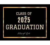 Autograph Book for Graduation Class Of 2025: Graduation Guest Book Alternative 2025 - Blank Pages with Prompts for Photos, Messages, Autographs & Wishes | Black & Gold.