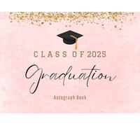 Autograph Book for Graduation Class Of 2025: Guest Book 2025 to Capture Autographs, Messages & Wishes | Pink with Gold Glitter - for Family & Friends