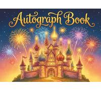 Autograph Book for Kids - A Magical Memory Book to Collect Signatures, Photos & Smiles: For Theme Park Adventures with Favorite Characters & Family (Signed With Smiles)