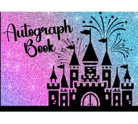 Autograph Book For Kids: A Sparkling Signature and Photo Book for Theme Park Adventures, Character Encounters, and Cherished Family Memories.