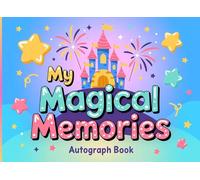 Autograph Book : My Magical Memories: Friendship Keepsake for Kids - Collect Smiles, Doodles & Sweet Notes! Perfect for Theme Parks, Summer Camp, and ... - Fill With Signatures, Jokes, and Hugs!