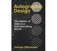 Autographic Design: The Matter of Data in a Self-Inscribing World (metaLAB Projects)