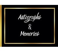 Autographs & Memories: Elegant Black and Gold A Stylish Autograph Book for Cherished Signatures and Special Messages for Signatures, Messages, and Keepsakes