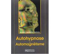 Autohypnose & Automagnetisme. Concilier Les Reactions Profondes De Votre Moi Avec Vos Aspirations Les Plus Cheres