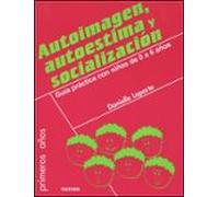 Autoimagen Autoestima Y Socializacion. Guia Practica Con Niños D E 0 A