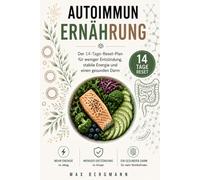 Autoimmun Ernährung: Der 14-Tage-Reset-Plan für weniger Entzündung, stabile Energie und einen gesunden Darm (Autoimmun Reset)