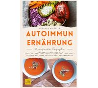 Autoimmun Ernährung: Schonkost Kochbuch für Autoimmunerkrankungen Entzündungshemmende Rezepte für mehr Energie und Wohlbefinden