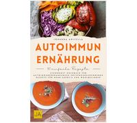 Autoimmun Ernährung: Schonkost Kochbuch für Autoimmunerkrankungen Entzündungshemmende Rezepte für mehr Energie und Wohlbefinden