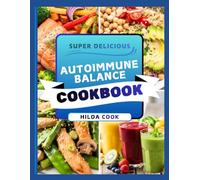 AUTOIMMUNE BALANCE COOKBOOK: Healing Gut Friendly Recipes to Support Immunity Health, Lower Inflammation, and Reclaim Daily Energy Naturally