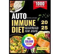 AUTOIMMUNE DIET COOKBOOK FOR KIDS: Delicious Recipes to Nourish Growing Bodies and Ease Autoimmune Challenges