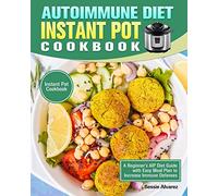 Autoimmune Diet Instant Pot Cookbook: A Beginner's AIP Diet Guide with Easy Meal Plan to Increase Immune Defenses. (Instant Pot Cookbook)