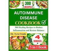 AUTOIMMUNE DISEASE COOKBOOK: 300 Healing Recipes to Reduce Inflammation and Restore Balance