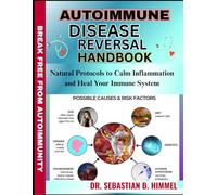 AUTOIMMUNE DISEASE REVERSAL HANDBOOK: Natural Protocols to Calm Inflammation and Heal Your Immune System
