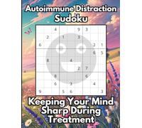 Autoimmune Distraction Sudoku, Keeping Your Mind Sharp During Treatment: 50 Puzzles for Rheumatoid Arthritis & Crohn's Infusion Patients to Pass the Time and Keep Your Brain Engaged
