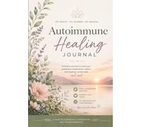 Autoimmune Healing Journal: A Guided Wellness Tracker for Symptoms, Supplements, Medications, Food Triggers, Emotional Healing, and Holistic Recovery