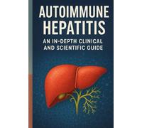 Autoimmune Hepatitis - An In-Depth Clinical and Scientific Guide offers a comprehensive exploration of one of the most complex chronic liver diseases, bridging scientific research with practical clini