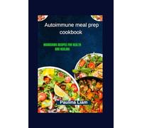 Autoimmune meal prep cookbook: Nourishing Recipes for Health and Healing