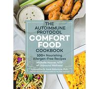 Autoimmune Protocol Comfort Food Cookbook: 100+ Nourishing Allergen-Free Recipes