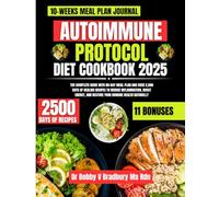 Autoimmune Protocol Diet Cookbook 2025: The Complete Guide with 80-Day Meal Plan and Over 2,500 Days of Healing Recipes to Reduce Inflammation, Boost ... (Dr. Bradbury’s Signature Cookbook Series)