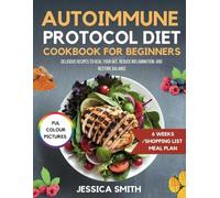 AUTOIMMUNE PROTOCOL Diet Cookbook For Beginners: Delicious Recipes to Heal Your Gut, Reduce Inflammation, and Restore Balance