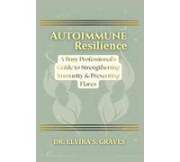 Autoimmune Resilience: A Busy Professional’s Guide to Strengthening Immunity & Preventing Flares.