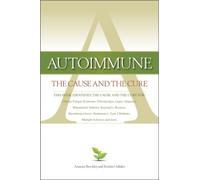 Autoimmune: The Cause and The Cure (This book identifies the cause & the cure for: Chronic Fatigue Syndrome, Fibromyalgia, Lupus, Rheumatoid Arthritis, Raynaud's, Rosacea, Myasthenia Gravis, Hashimoto's, Type 2 Diabetes, Multiple Sclerosis, Sjogren's, and more)