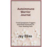 Autoimmune Warrior Journal: Track Symptoms Triggers and Small Victories on Your Healing Path