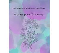 Autoimmune Wellness Tracker: Daily Symptom & Flare Log for Pain, Energy, and Health Patterns