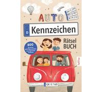 Autokennzeichen Rätselbuch: Das ultimative Mitmachbuch für lange Autofahrten | 800 deutschen KFZ-Kennzeichen & spannende Rätsel