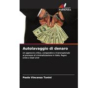 Autolavaggio di denaro: Un approccio critico, comparativo e transnazionale al processo di criminalizzazione in Italia, Regno Unito e Stati Uniti