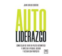 Autoliderazgo; Cómo dejar de vivir en piloto automático y empezar a pensar, decidir y actuar con propósito (Acción Empresarial)