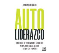 Autoliderazgo; Cómo dejar de vivir en piloto automático y empezar a pensar, decidir y actuar con propósito (Acción Empresarial)