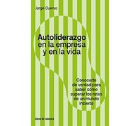 Autoliderazgo en la empresa y en la vida: Conocerse de verdad para saber cómo superar los retos de un mundo incierto (Temáticos)