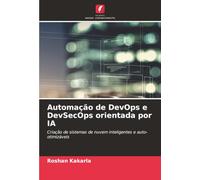 Automação de DevOps e DevSecOps orientada por IA: Criação de sistemas de nuvem inteligentes e auto-otimizáveis
